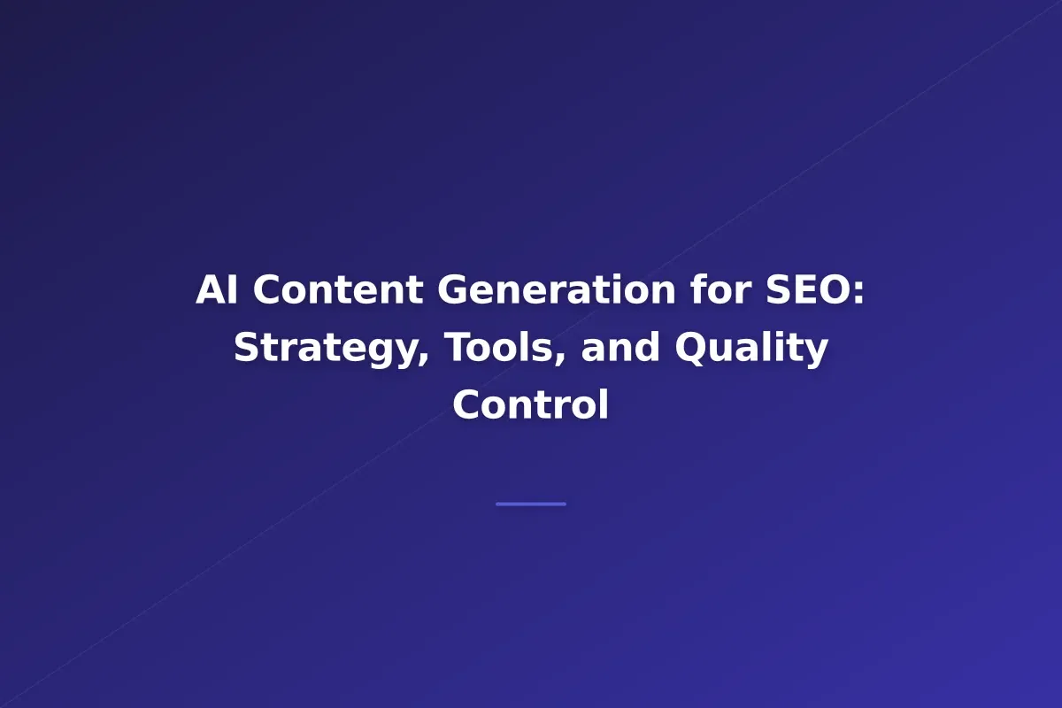 AI Content Generation for SEO: Strategy, Tools, and Quality Control