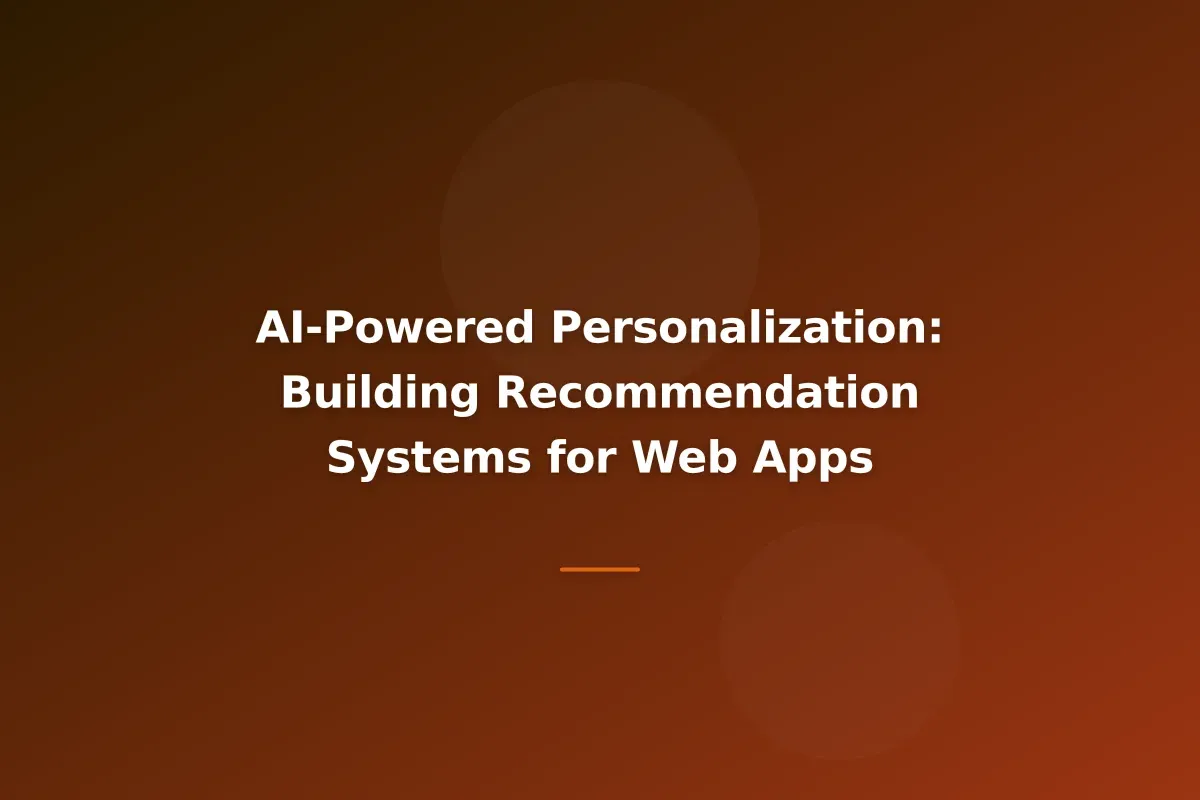AI-Powered Personalization: Building Recommendation Systems for Web Apps