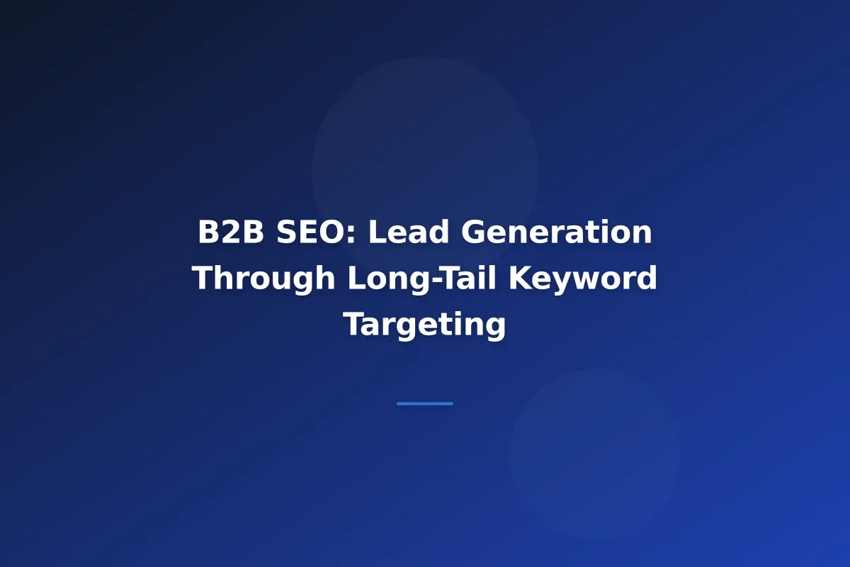 B2B SEO: Lead Generation Through Long-Tail Keyword Targeting