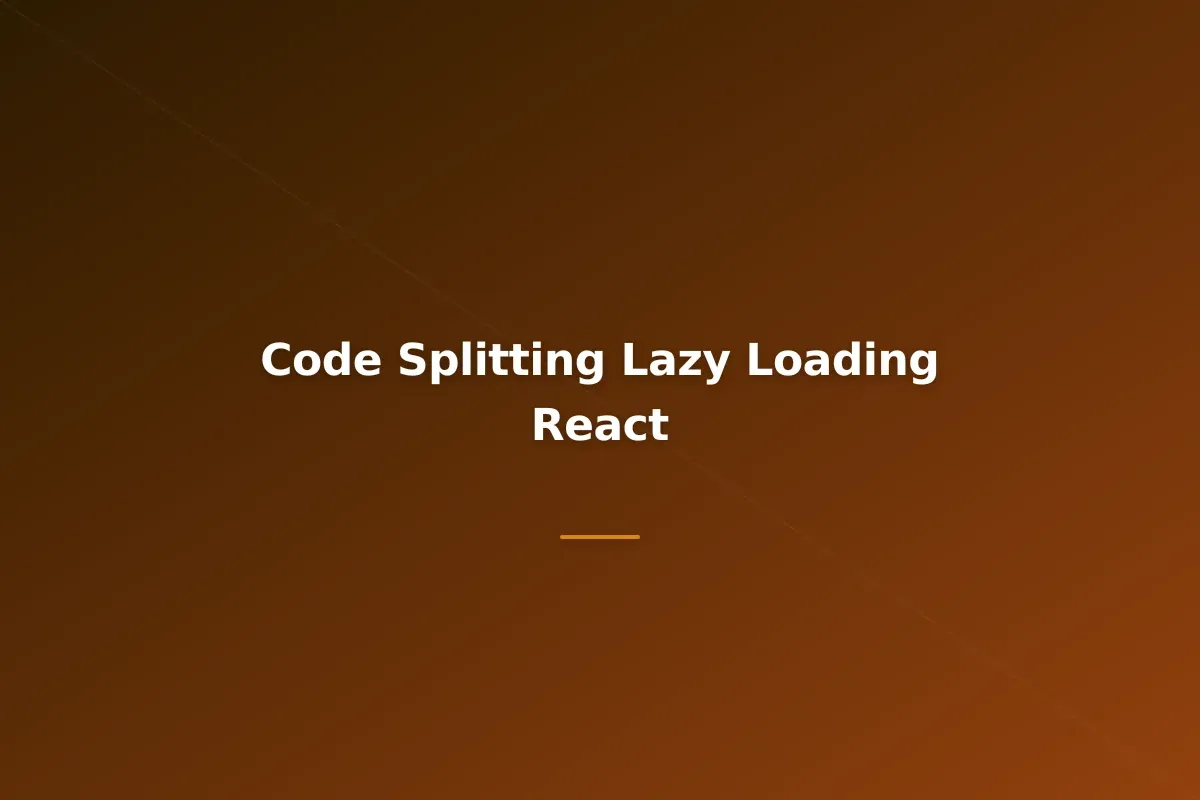 Code Splitting and Lazy Loading in React: Performance Optimization Guide