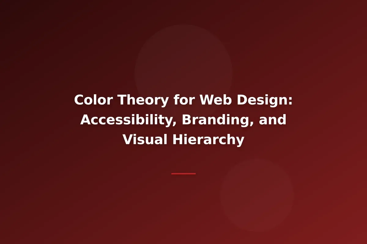 Color Theory for Web Design: Accessibility, Branding, and Visual Hierarchy