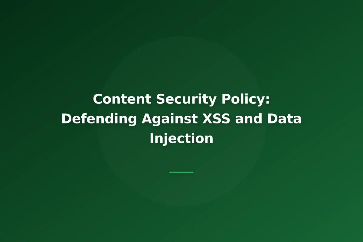 Content Security Policy: Defending Against XSS and Data Injection
