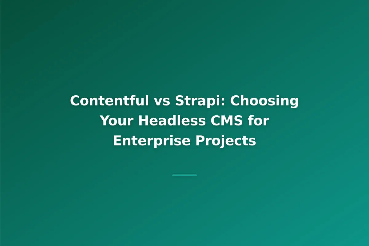 Contentful vs Strapi: Choosing Your Headless CMS for Enterprise Projects
