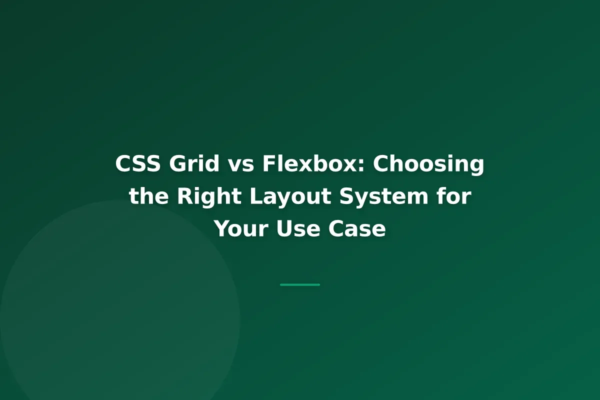 CSS Grid vs Flexbox: Choosing the Right Layout System for Your Use Case