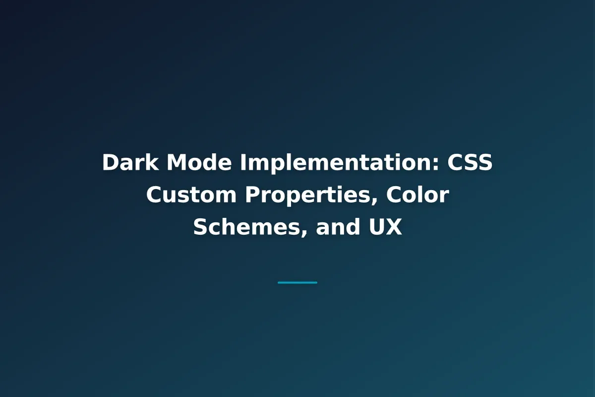 Dark Mode Implementation: CSS Custom Properties, Color Schemes, and UX