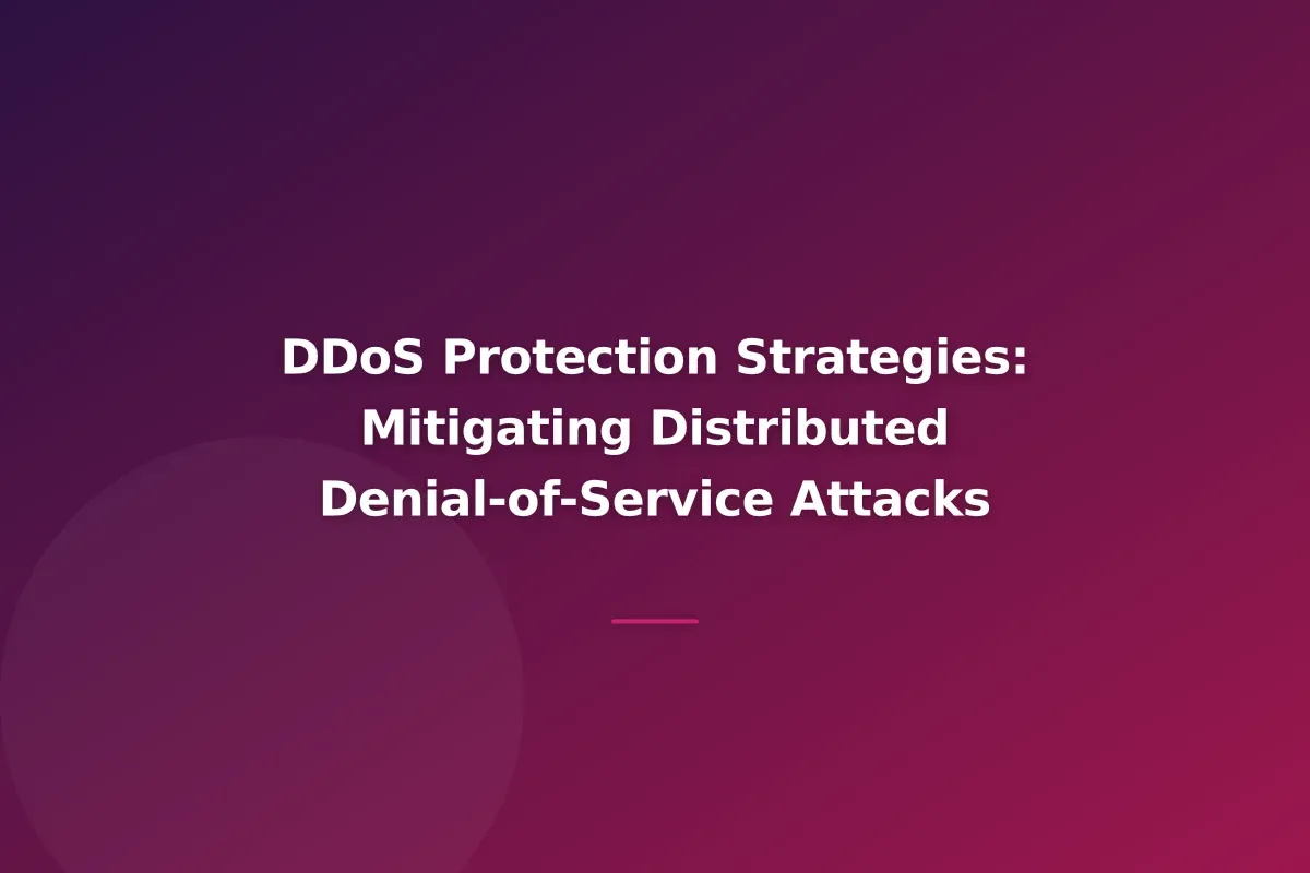 DDoS Protection Strategies: Mitigating Distributed Denial-of-Service Attacks