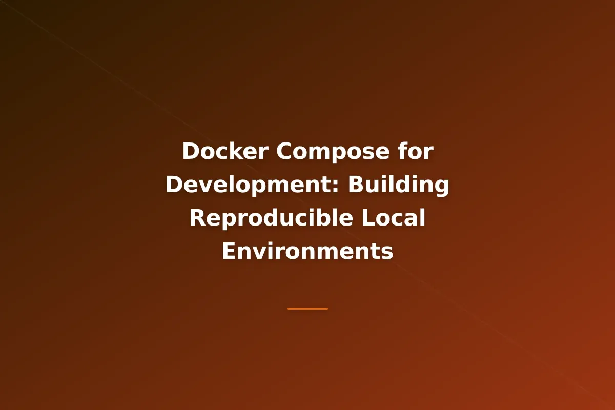 Docker Compose for Development: Building Reproducible Local Environments