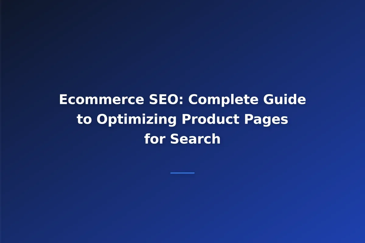 Ecommerce SEO: Complete Guide to Optimizing Product Pages for Search