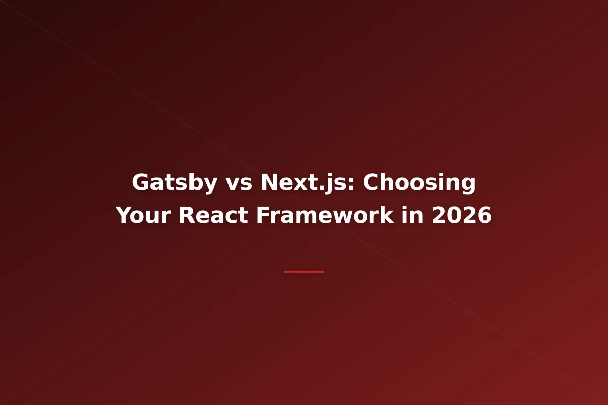 Gatsby vs Next.js: Choosing Your React Framework in 2026