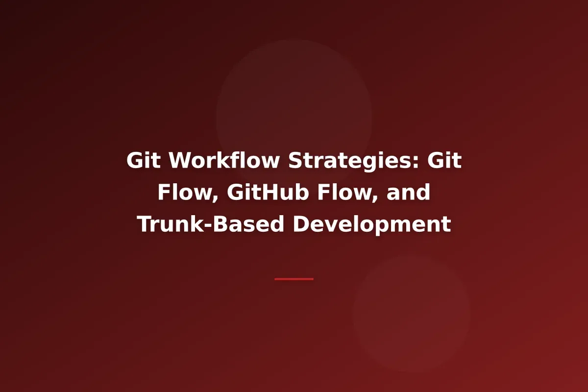 Git Workflow Strategies: Git Flow, GitHub Flow, and Trunk-Based Development