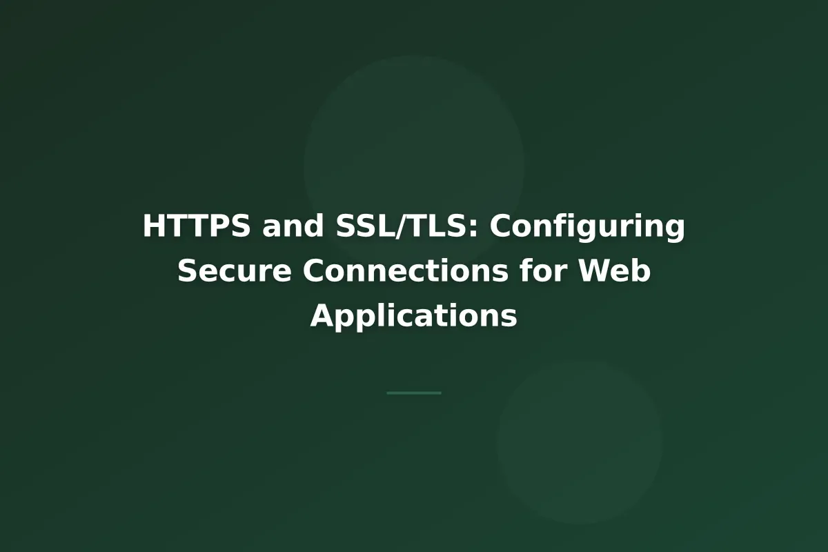HTTPS and SSL/TLS: Configuring Secure Connections for Web Applications