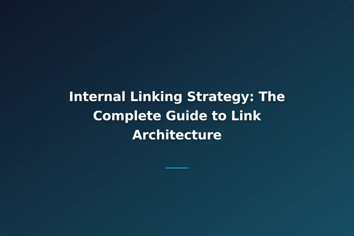 Internal Linking Strategy: The Complete Guide to Link Architecture