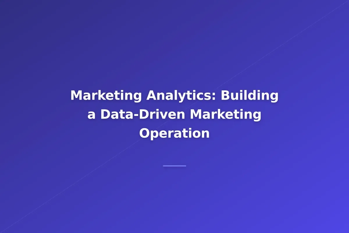 Marketing Analytics: Building a Data-Driven Marketing Operation