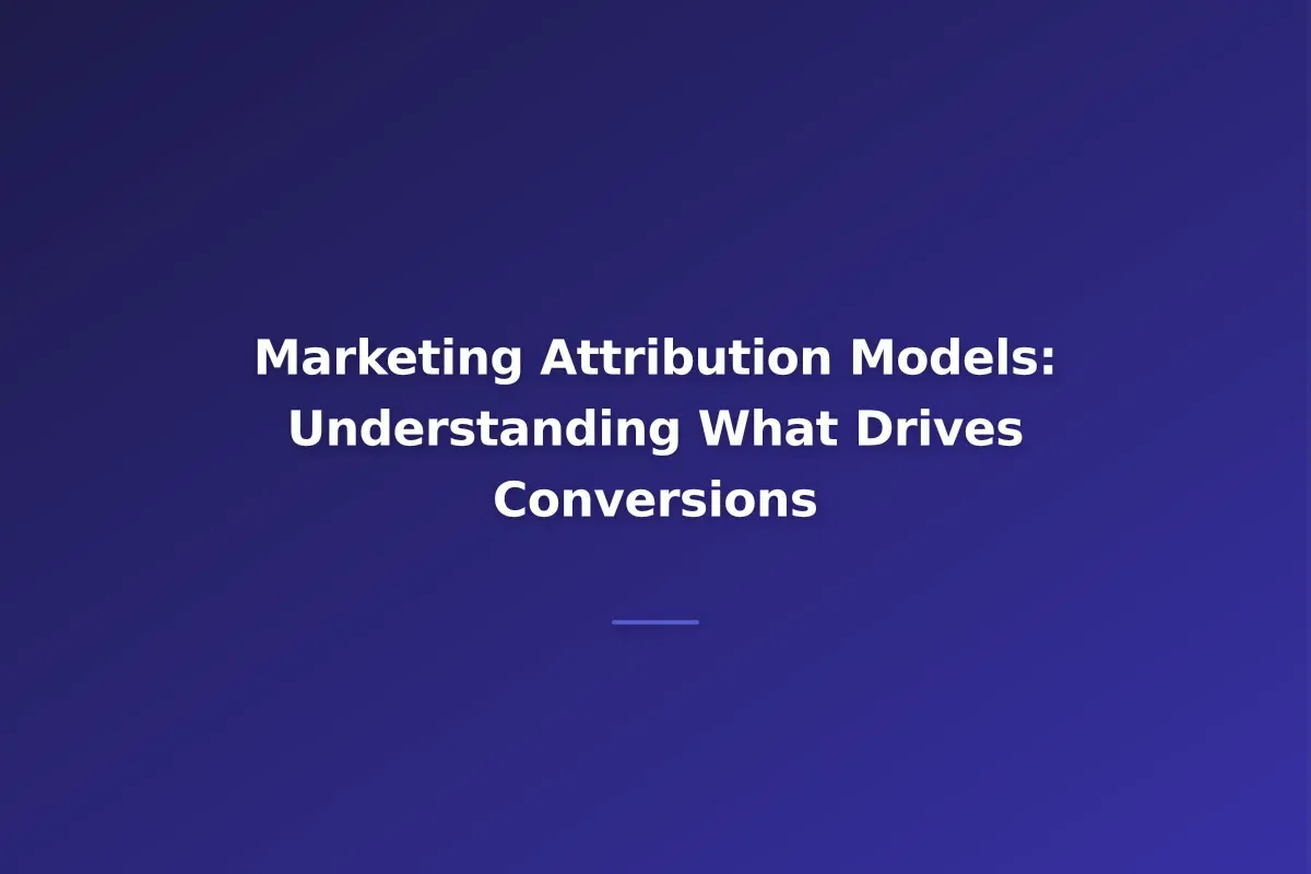 Marketing Attribution Models: Understanding What Drives Conversions