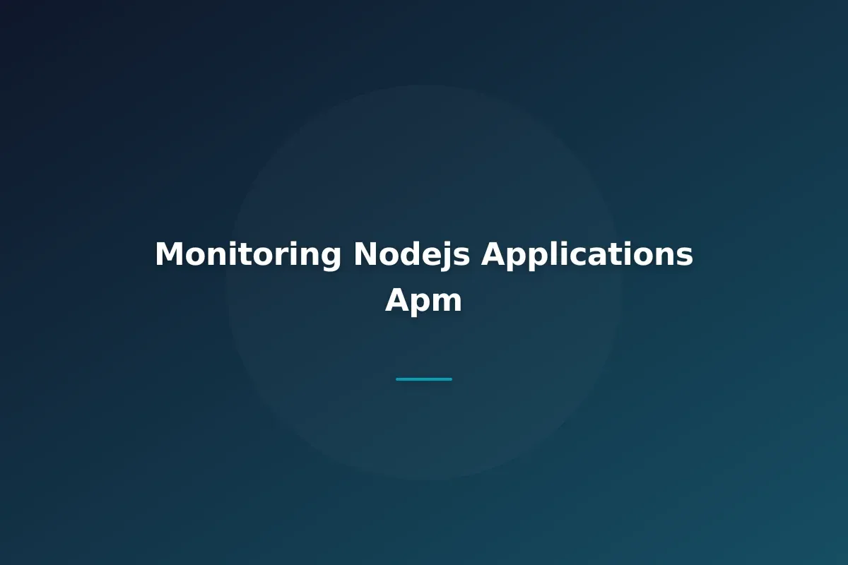 Monitoring Node.js Applications: APM, Logging, and Error Tracking