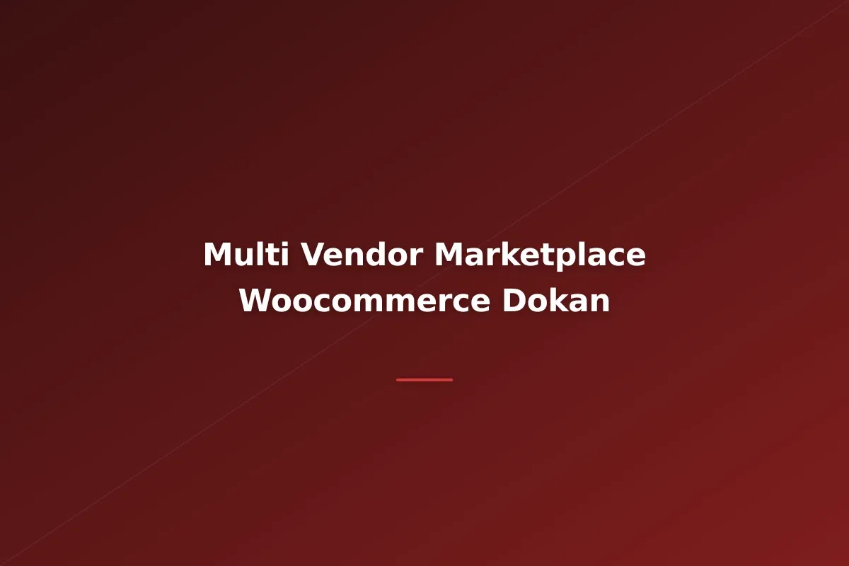 Building a Multi-Vendor Marketplace with WooCommerce and Dokan