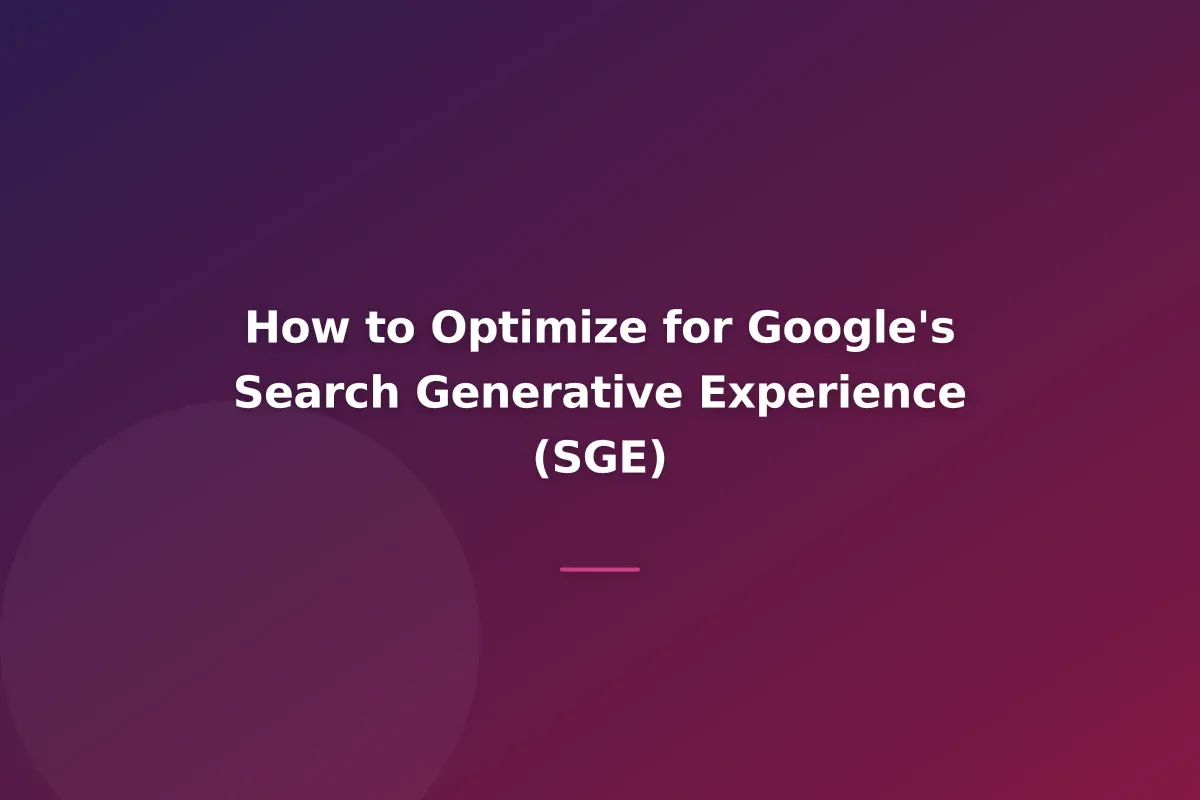 How to Optimize for Google's Search Generative Experience (SGE)