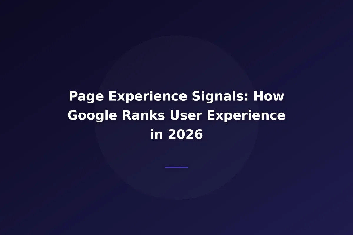Page Experience Signals: How Google Ranks User Experience in 2026