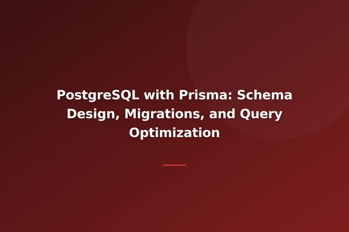 PostgreSQL with Prisma: Schema Design, Migrations, and Query Optimization