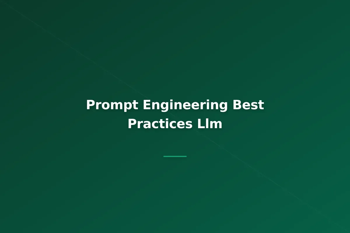 Prompt Engineering Best Practices: Getting Reliable Outputs from LLMs