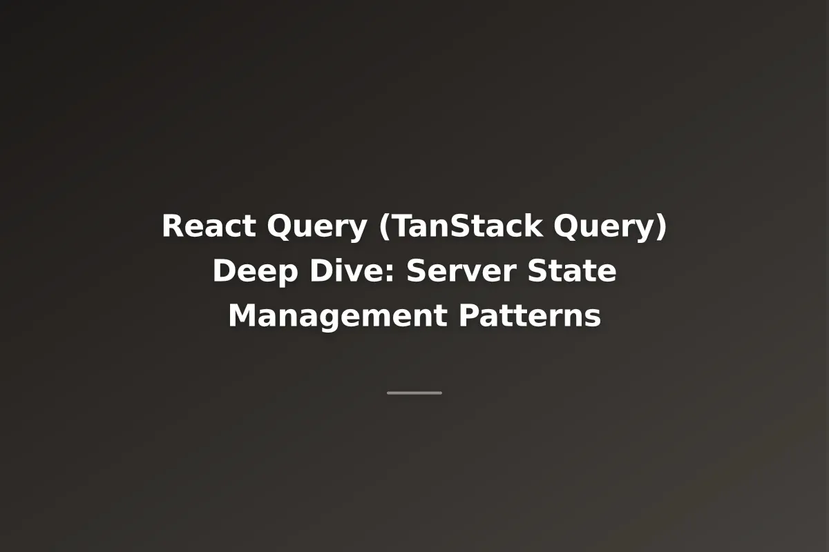 React Query (TanStack Query) Deep Dive: Server State Management Patterns