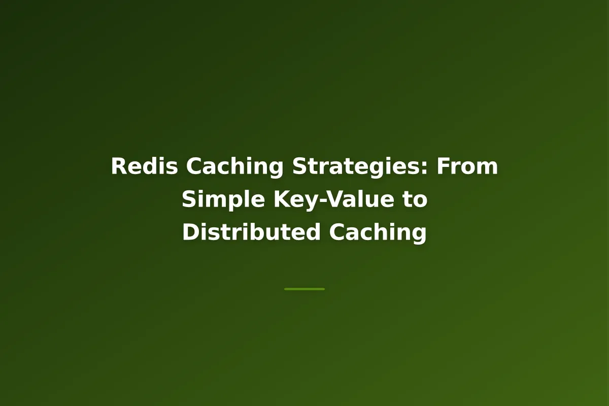 Redis Caching Strategies: From Simple Key-Value to Distributed Caching