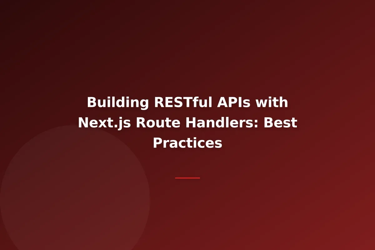 Building RESTful APIs with Next.js Route Handlers: Best Practices