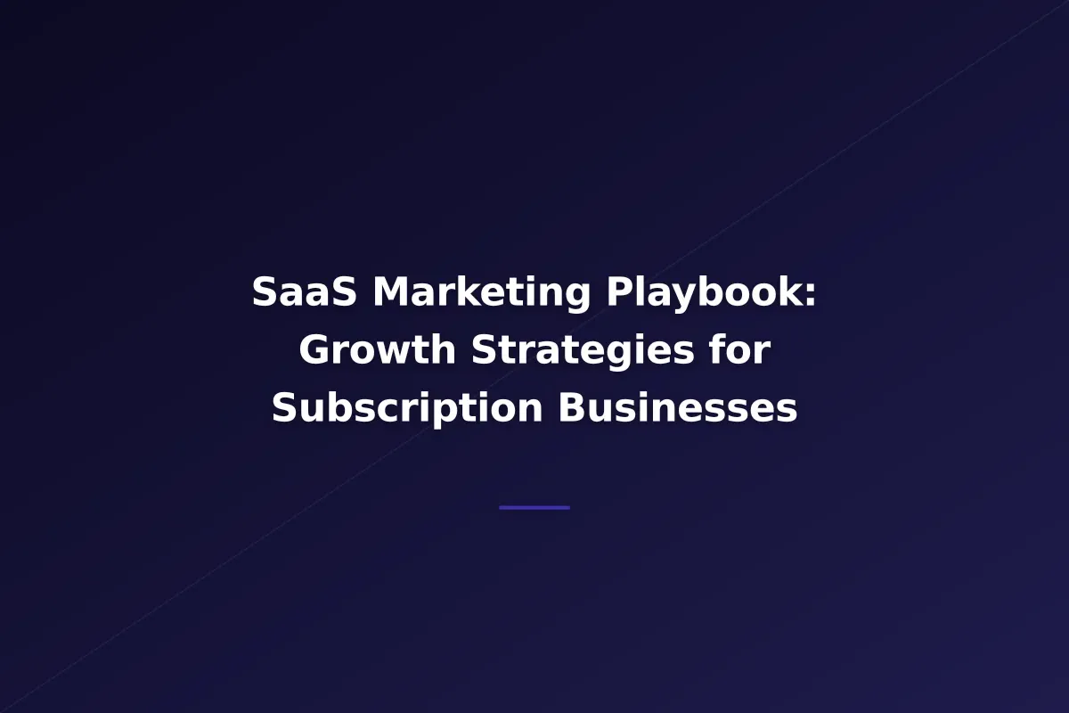 SaaS Marketing Playbook: Growth Strategies for Subscription Businesses