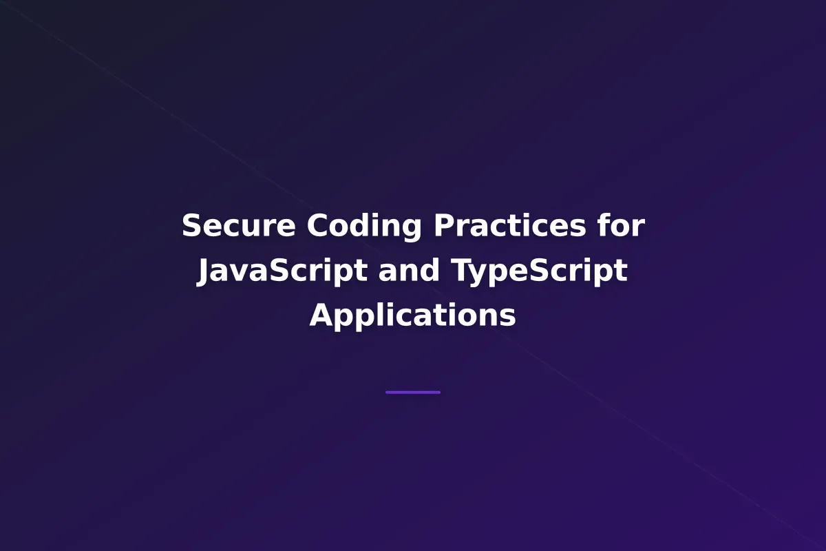 Secure Coding Practices for JavaScript and TypeScript Applications