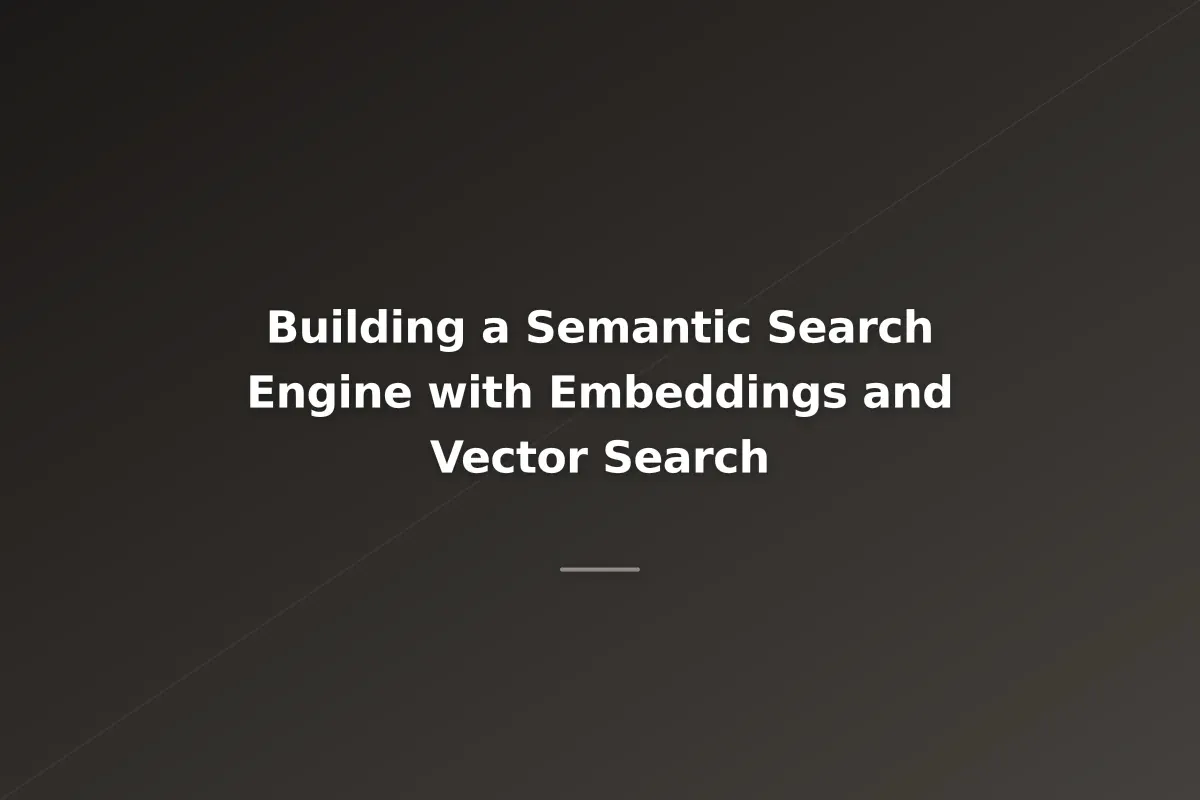 Building a Semantic Search Engine with Embeddings and Vector Search