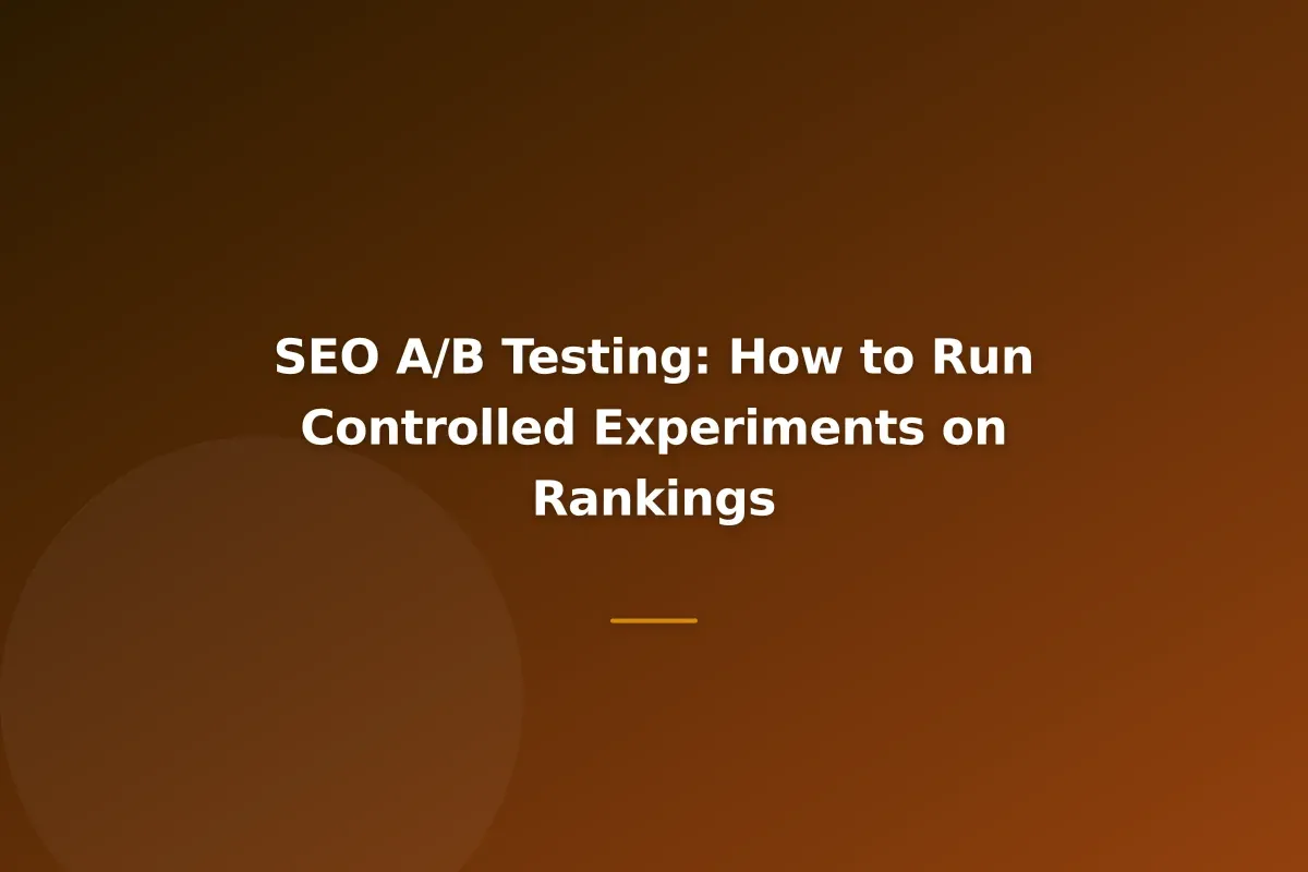 SEO A/B Testing: How to Run Controlled Experiments on Rankings