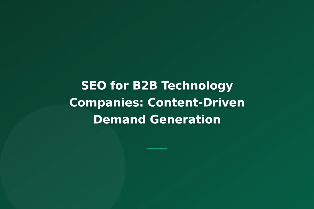 SEO for B2B Technology Companies: Content-Driven Demand Generation