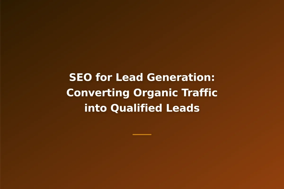 SEO for Lead Generation: Converting Organic Traffic into Qualified Leads