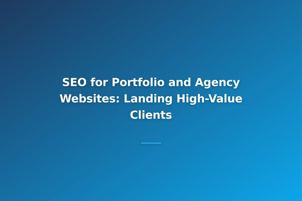 SEO for Portfolio and Agency Websites: Landing High-Value Clients