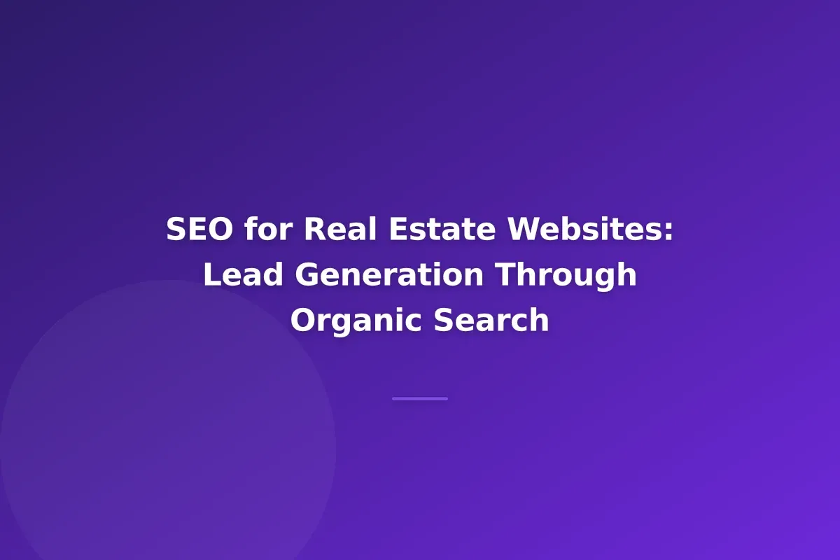 SEO for Real Estate Websites: Lead Generation Through Organic Search