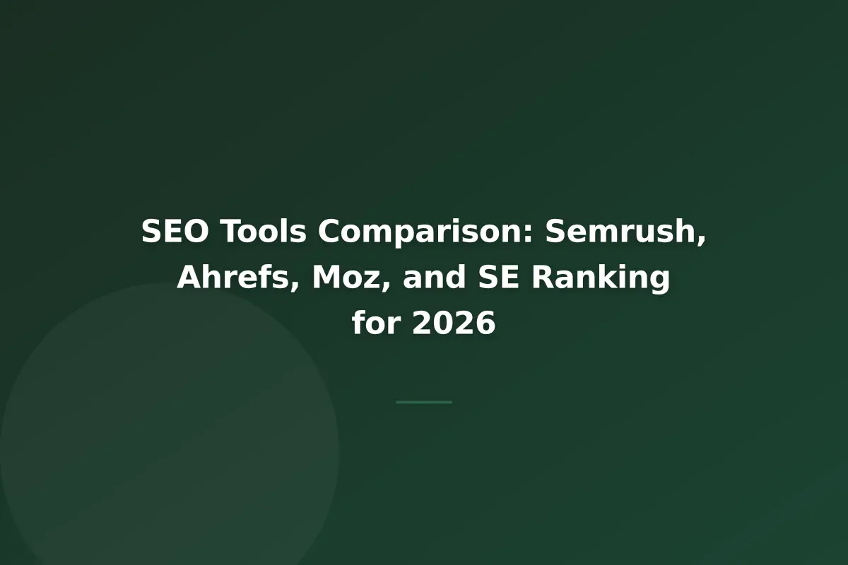 SEO Tools Comparison: Semrush, Ahrefs, Moz, and SE Ranking for 2026