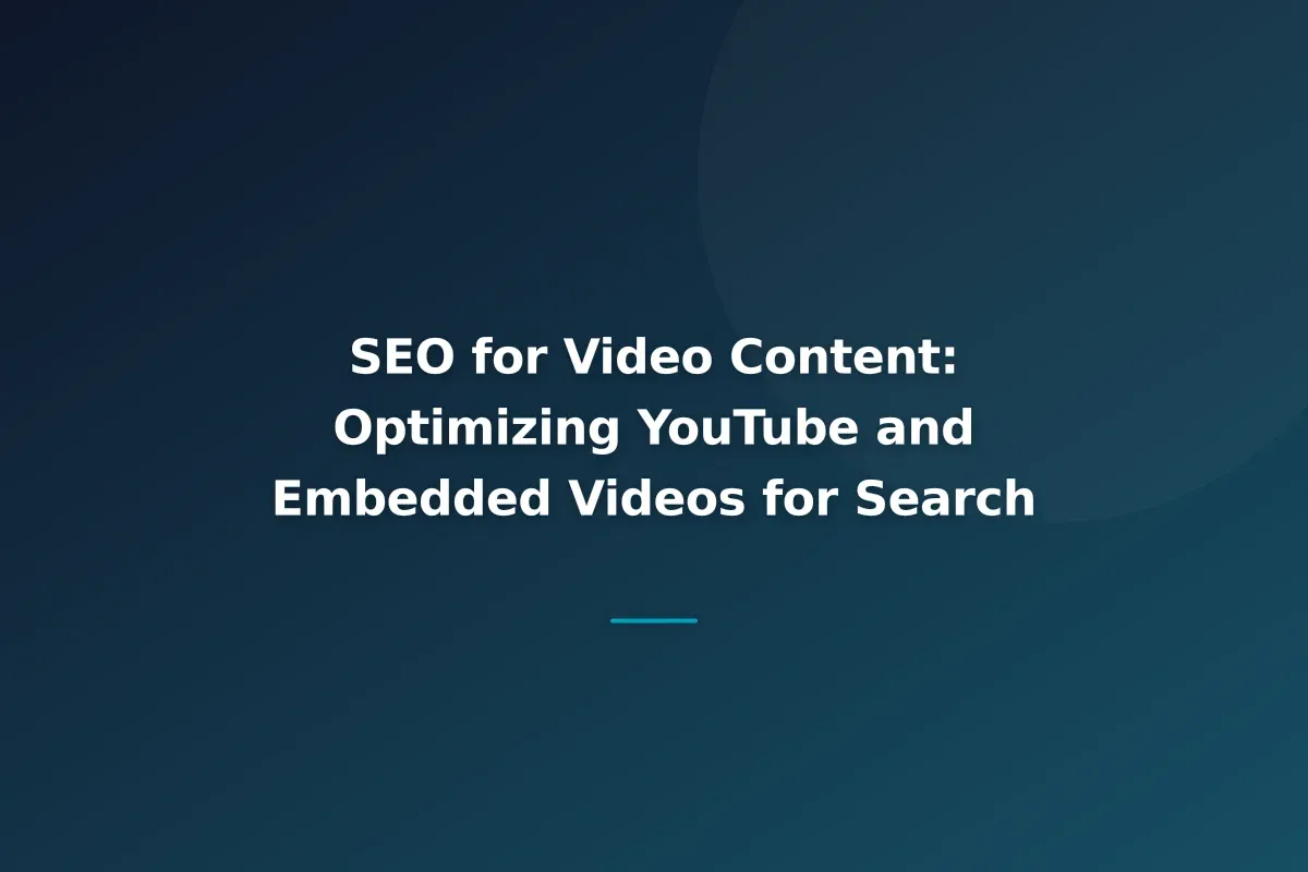 SEO for Video Content: Optimizing YouTube and Embedded Videos for Search