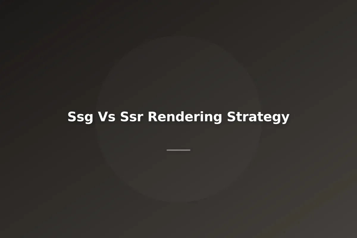 Static Site Generation vs Server-Side Rendering: Choosing Your Rendering Strategy
