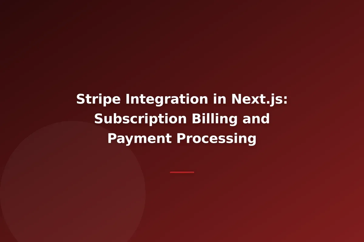Stripe Integration in Next.js: Subscription Billing and Payment Processing