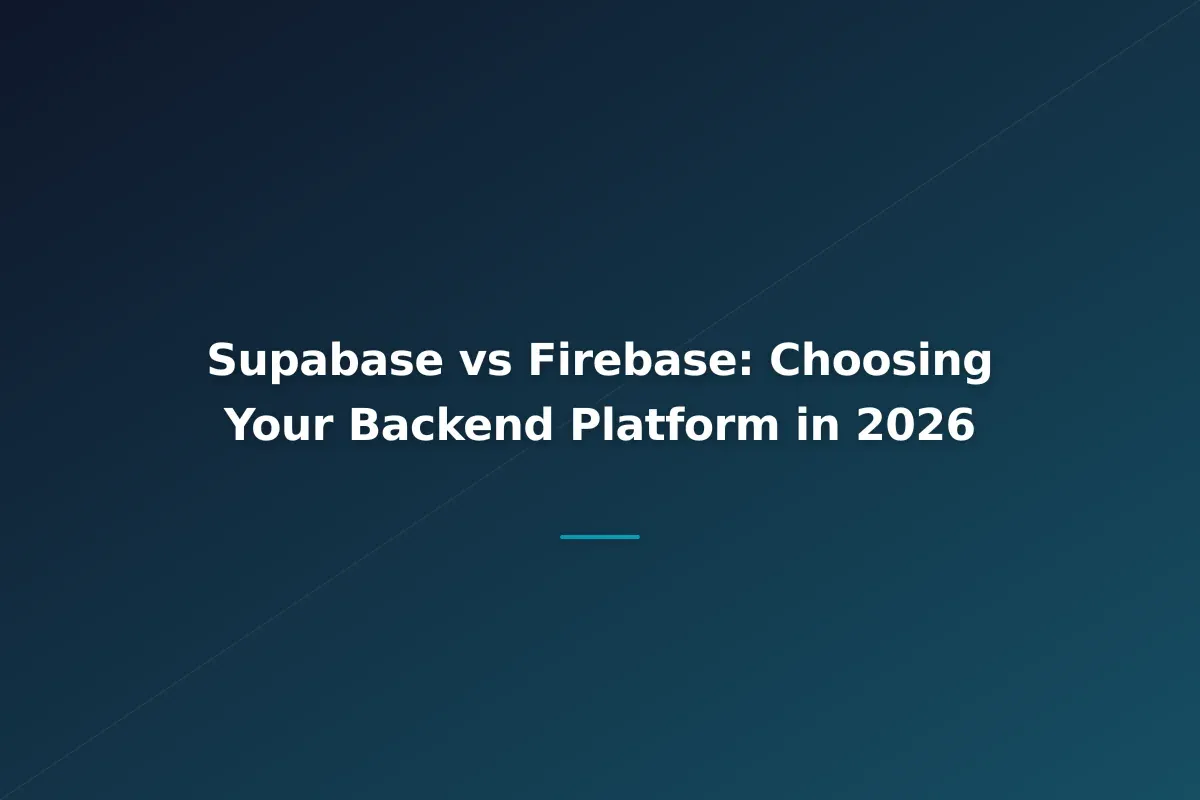 Supabase vs Firebase: Choosing Your Backend Platform in 2026