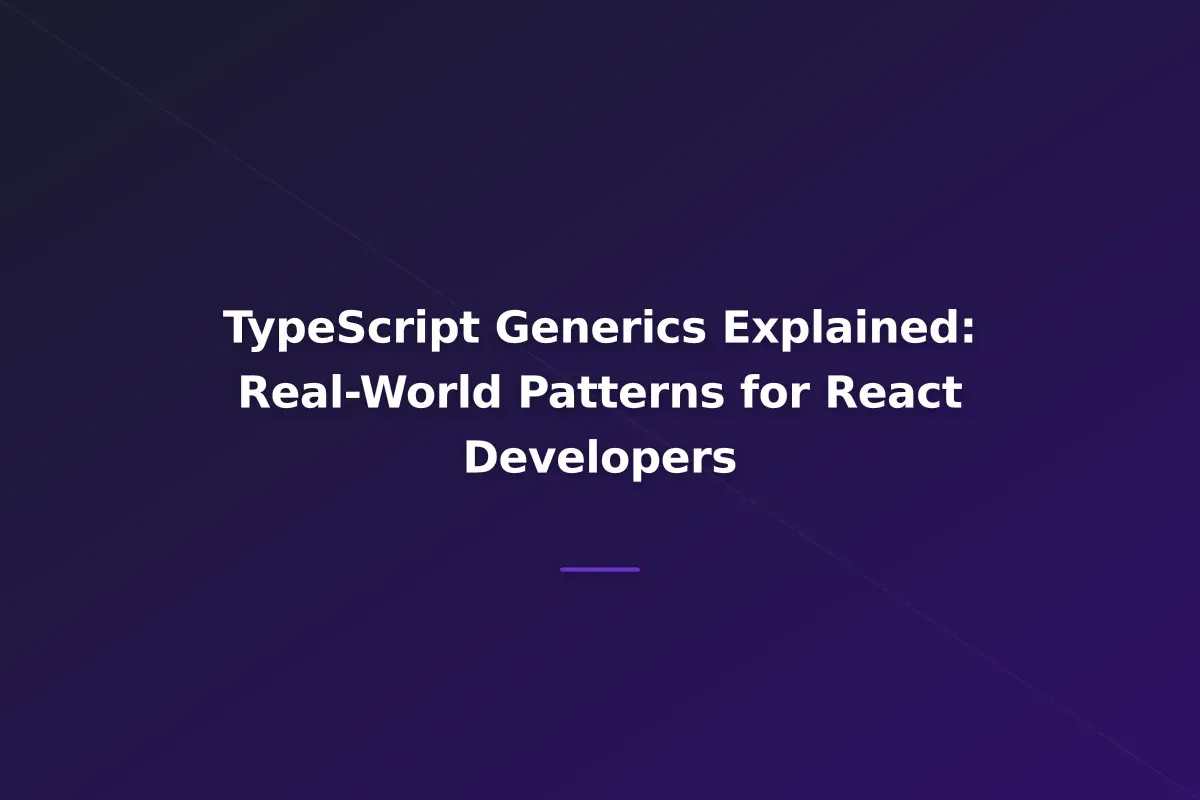 TypeScript Generics Explained: Real-World Patterns for React Developers