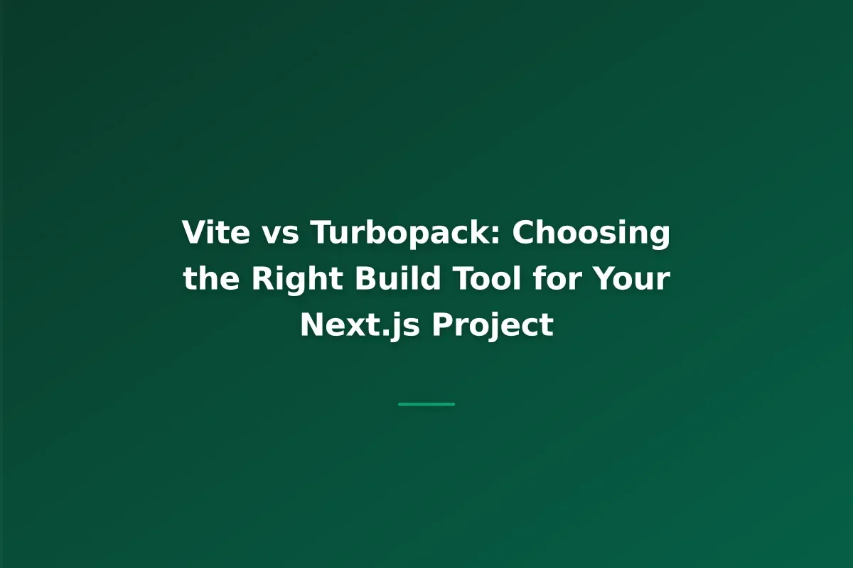 Vite vs Turbopack: Choosing the Right Build Tool for Your Next.js Project