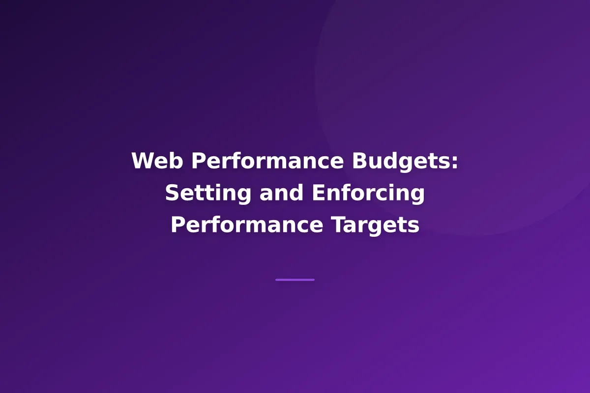 Web Performance Budgets: Setting and Enforcing Performance Targets