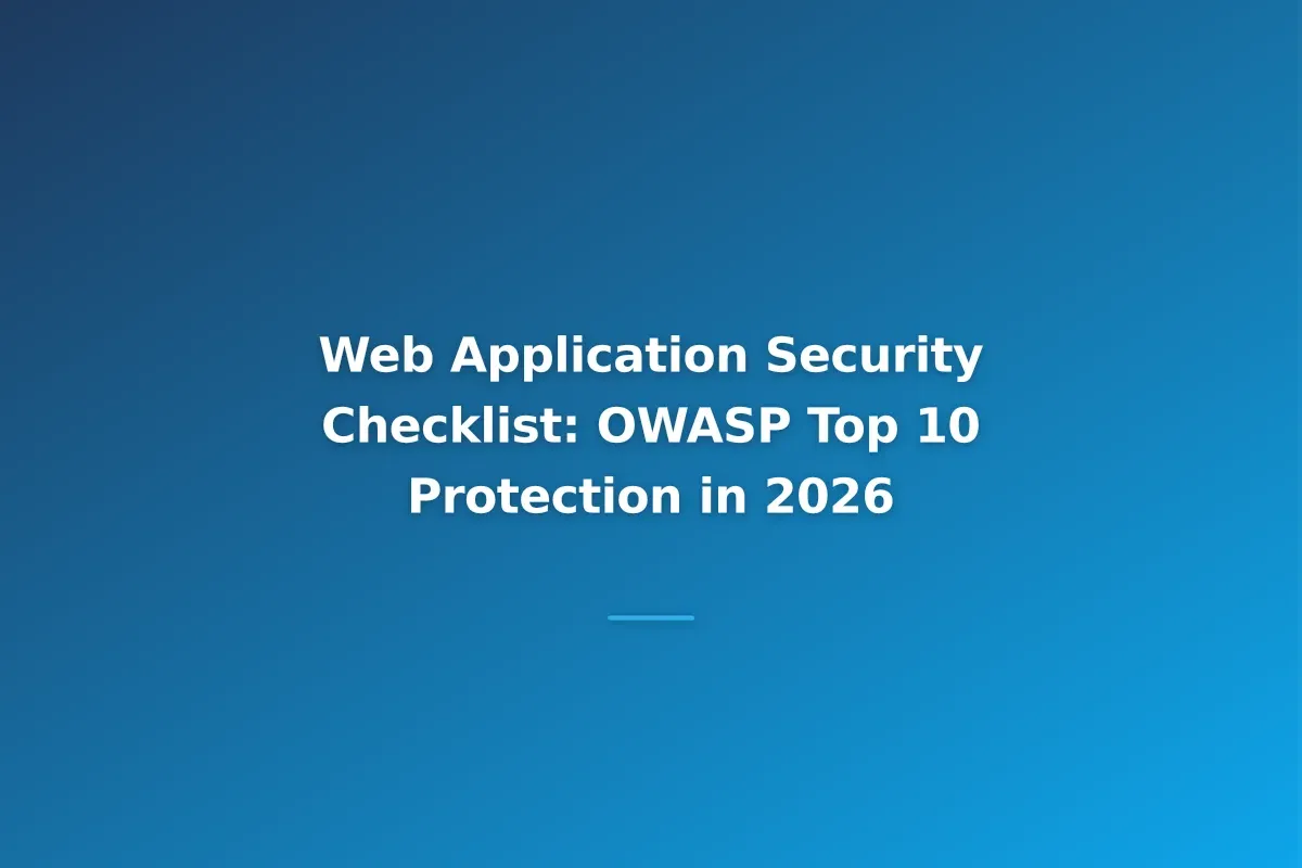 Web Application Security Checklist: OWASP Top 10 Protection in 2026