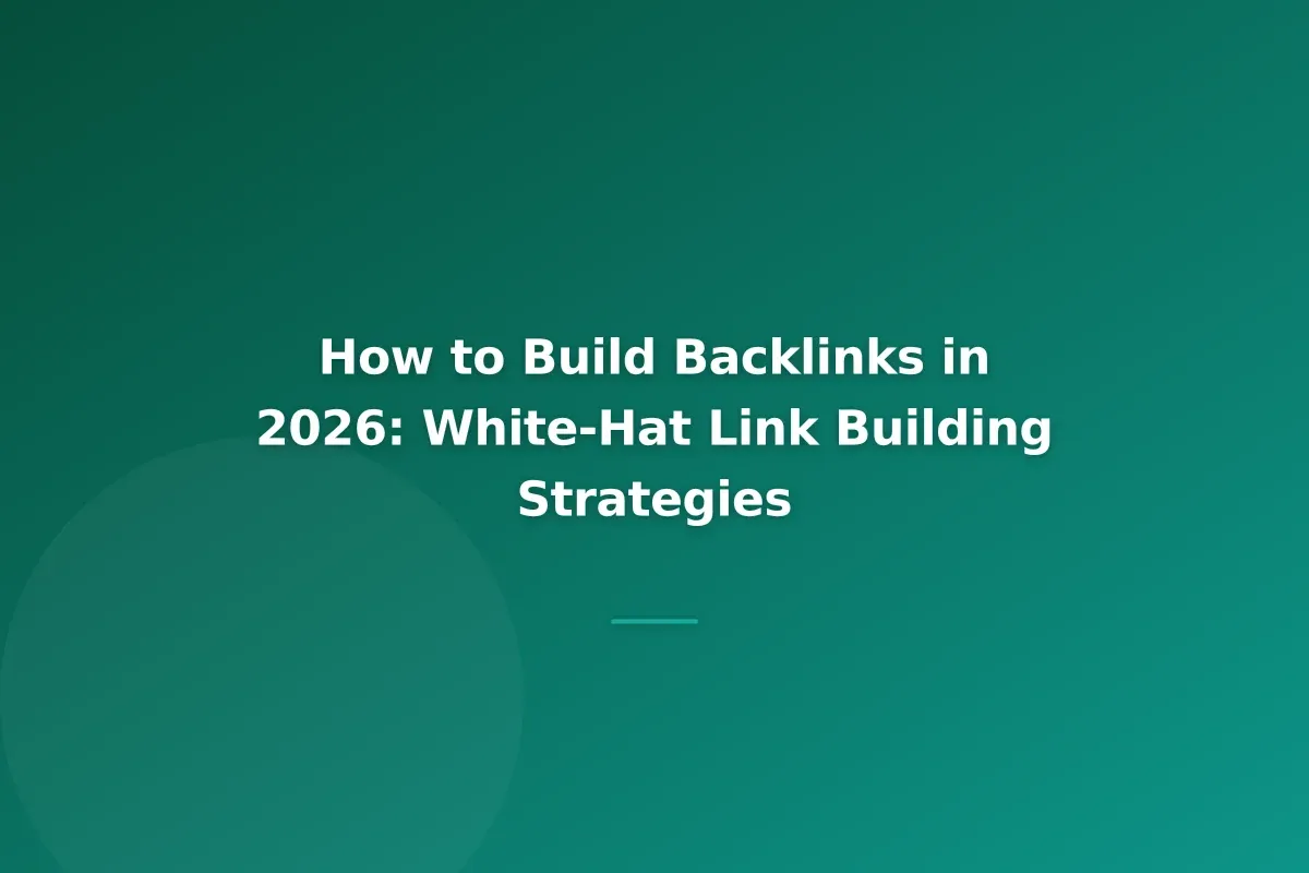 How to Build Backlinks in 2026: White-Hat Link Building Strategies