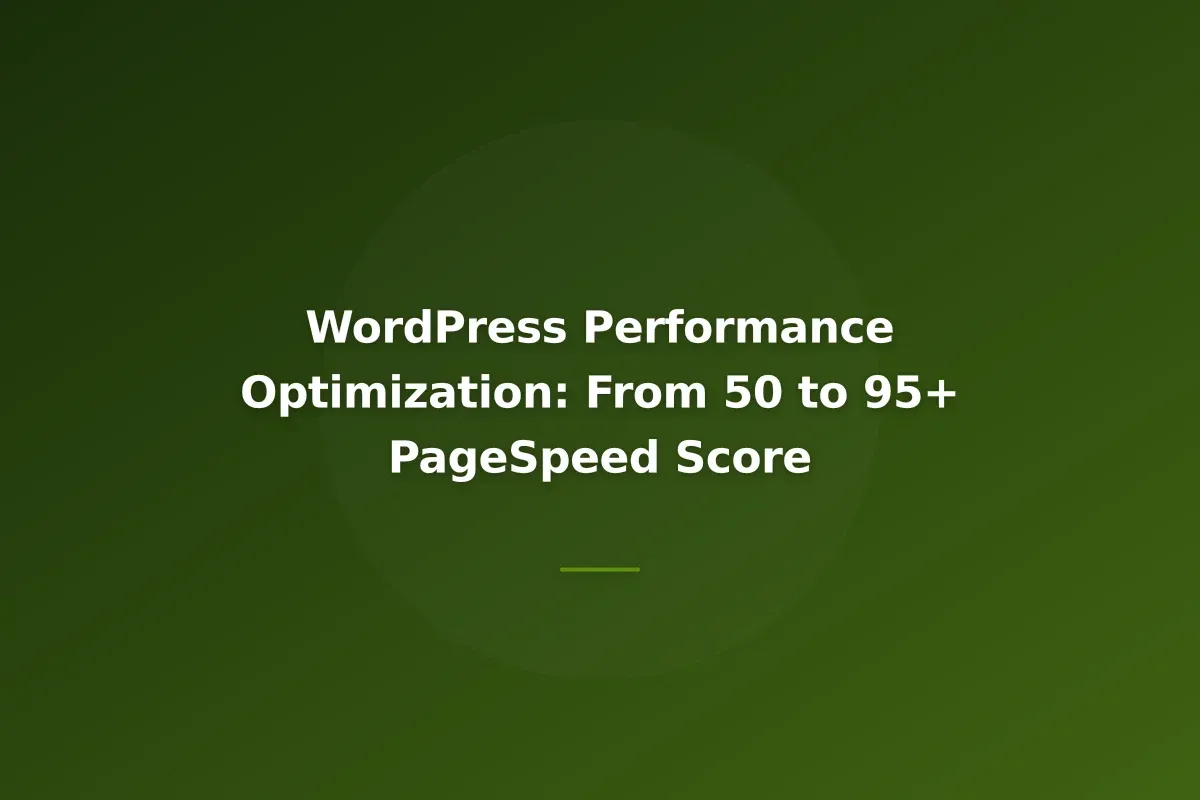 WordPress Performance Optimization: From 50 to 95+ PageSpeed Score