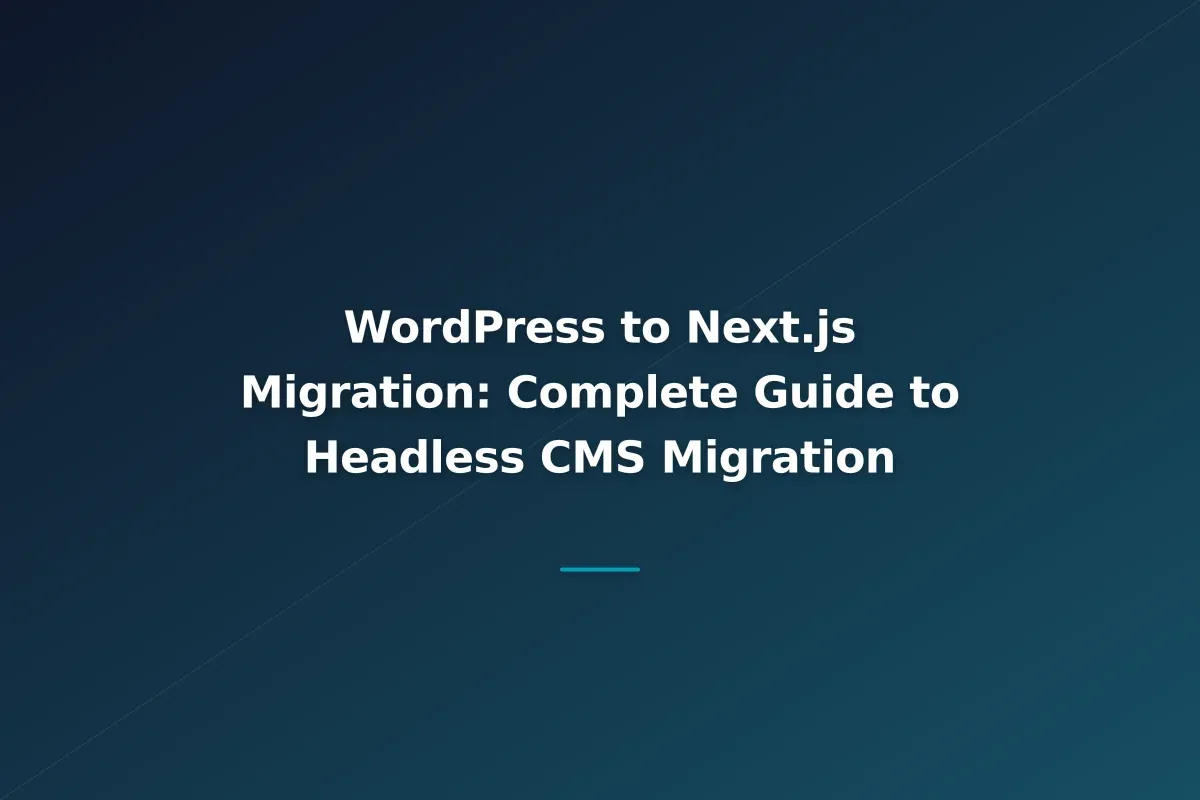 WordPress to Next.js Migration: Complete Guide to Headless CMS Migration