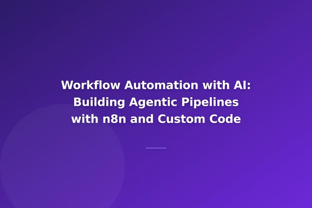 Workflow Automation with AI: Building Agentic Pipelines with n8n and Custom Code