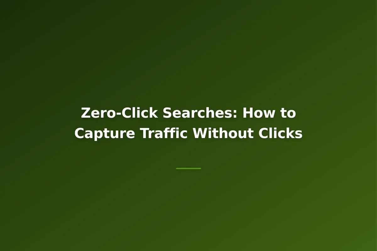 Zero-Click Searches: How to Capture Traffic Without Clicks