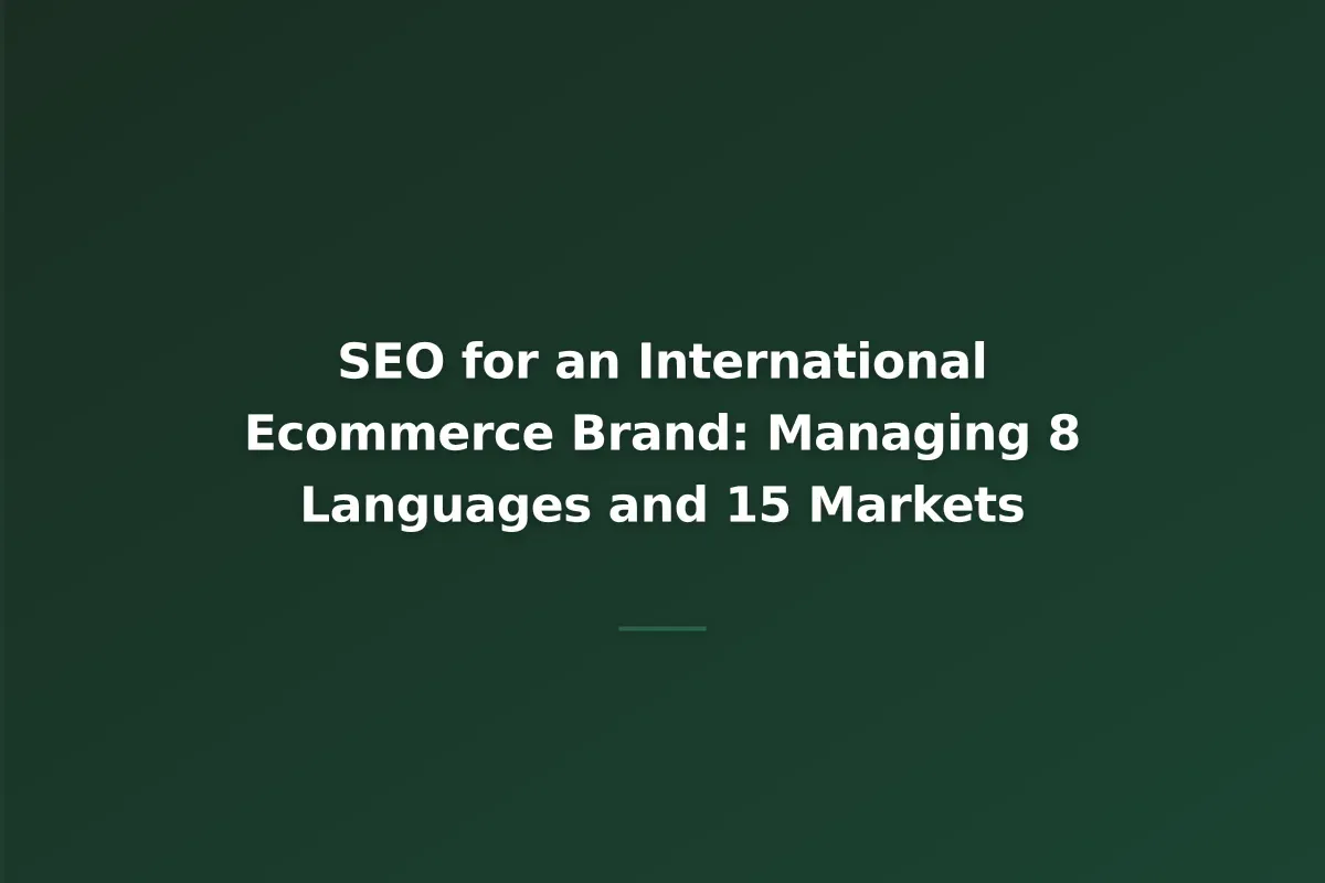 SEO for an International Ecommerce Brand: Managing 8 Languages and 15 Markets